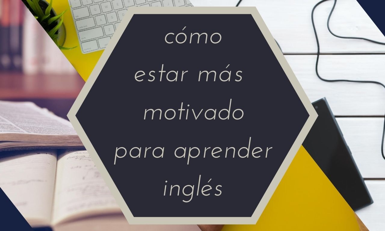 Cómo mantener la motivación cuando aprendes inglés de adulto